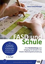 FASD und Schule: Eine Handreichung zum Umgang mit Schülern mit Fetaler Alkoholspektrumstörung FASD und Schule: Eine Handreichung zum Umgang mit Schülern mit Fetaler Alkoholspektrumstörung